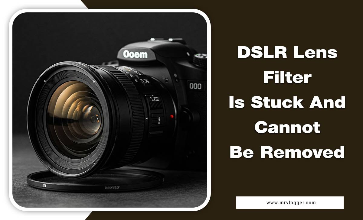 DSLR Lens Filter Is Stuck And Cannot Be Removed