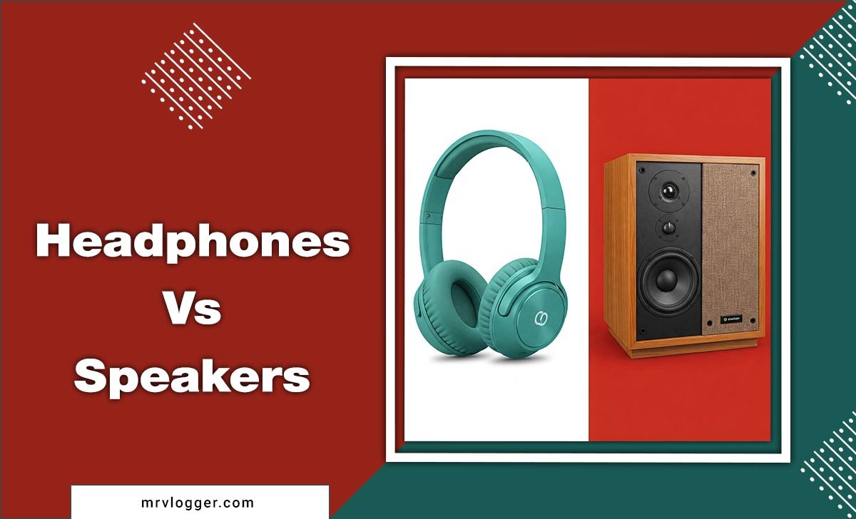 Headphones Vs. Speakers